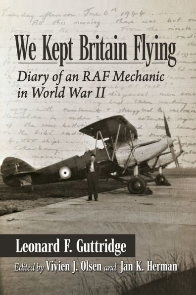 We Kept Britain Flying: Diary Of An Raf Mechanic In World War Ii