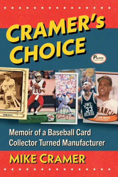 Cramer's Choice: Memoir Of A Baseball Card Collector Turned Manufacturer