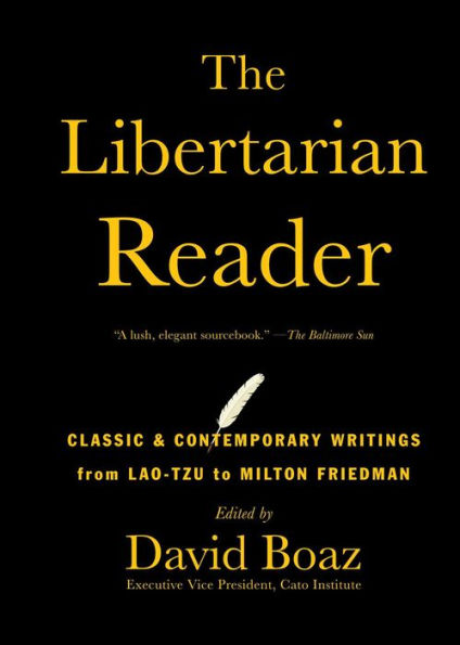 The Libertarian Reader: Classic & Contemporary Writings From Lao-Tzu To Milton Friedman