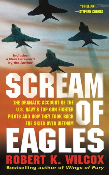 Scream Of Eagles: The Dramatic Account Of The U.S. Navy's Top Gun Fighter Pilots And How They Took Back The Skies Over Vietnam
