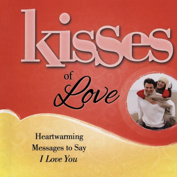 Kisses Of Love: Heartwarming Messages To Say I Love You