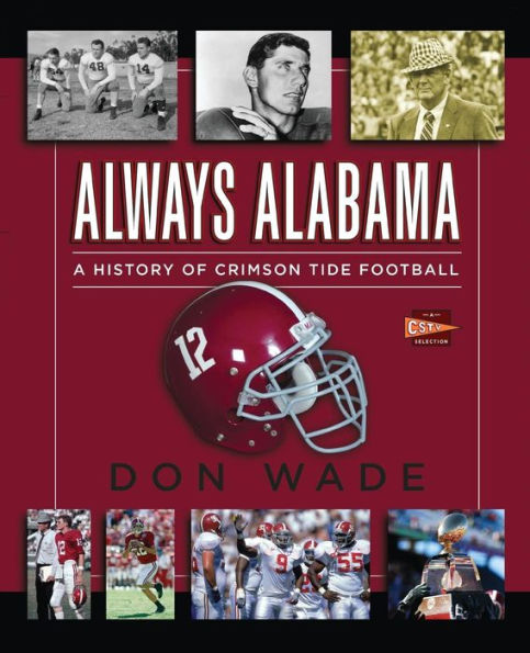Always Alabama: A History Of Crimson Tide Football
