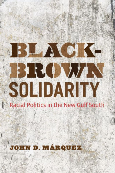 Black-Brown Solidarity: Racial Politics In The New Gulf South