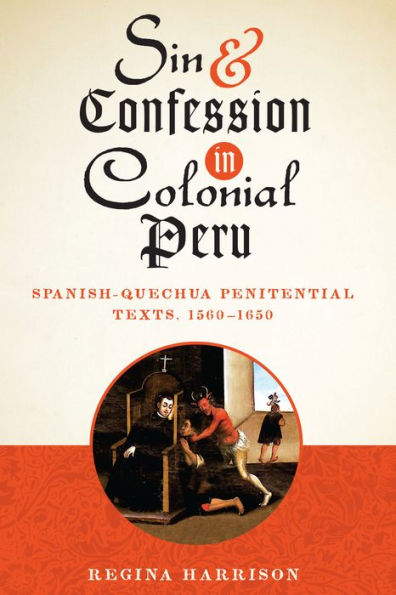 Sin And Confession In Colonial Peru: Spanish-Quechua Penitential Texts, 1560-1650 (Joe R. And Teresa Lozano Long Series In Latin American And Latino Art And Culture)