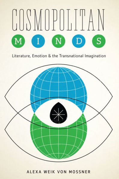 Cosmopolitan Minds: Literature, Emotion, And The Transnational Imagination (Cognitive Approaches To Literature And Culture Series)