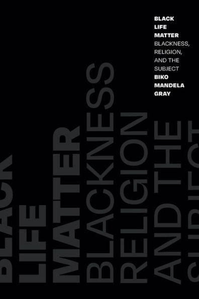 Black Life Matter: Blackness, Religion, And The Subject
