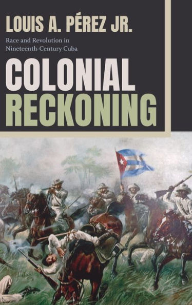 Colonial Reckoning: Race And Revolution In Nineteenth-Century Cuba