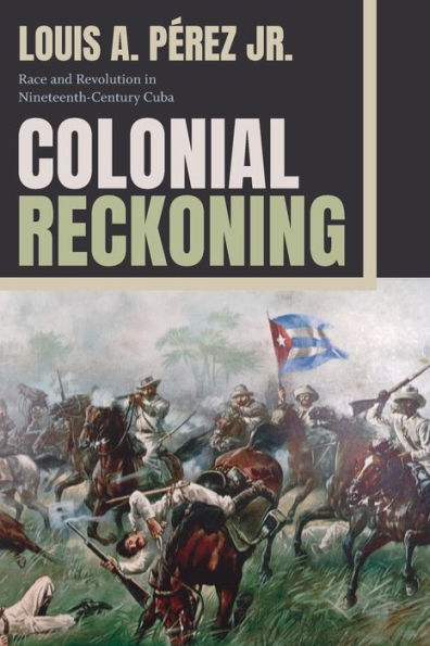 Colonial Reckoning: Race And Revolution In Nineteenth-Century Cuba