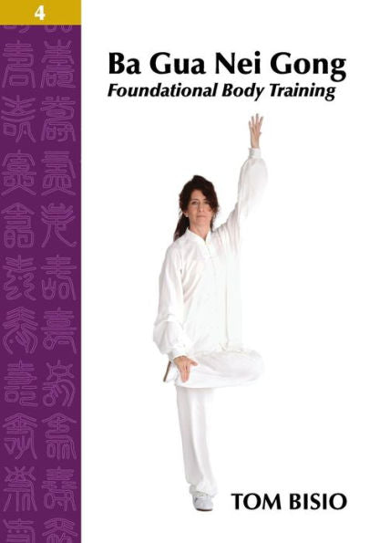 Ba Gua Nei Gong Volume 4: Foundational Body Training