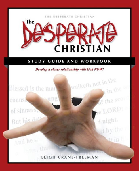 The Desperate Christian Study Guide And Workbook: Develop A Closer Relationship With God Now!