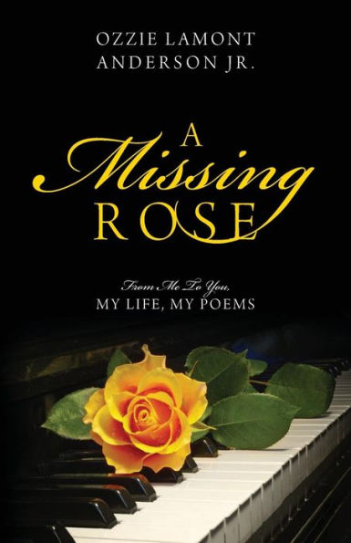 A Missing Rose: From Me To You, My Life, My Poems
