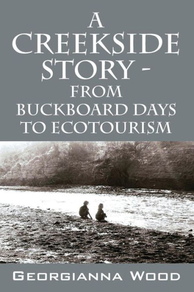 A Creekside Story - From Buckboard Days To Ecotourism