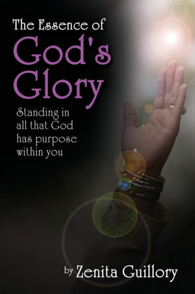 The Essence Of God's Glory: Standing In All That God Has Purpose Within You