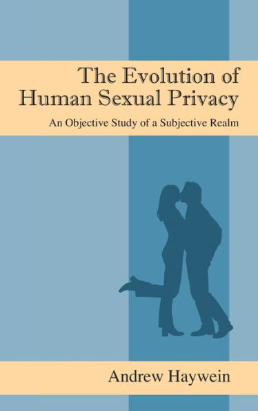 The Evolution Of Human Sexual Privacy: An Objective Study Of A Subjective Realm