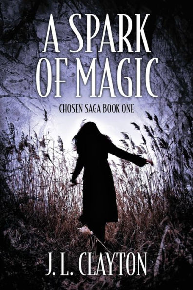 A Spark Of Magic: Chosen Saga Book One