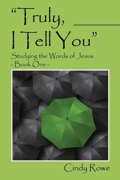 Truly, I Tell You: Studying The Words Of Jesus - Book One