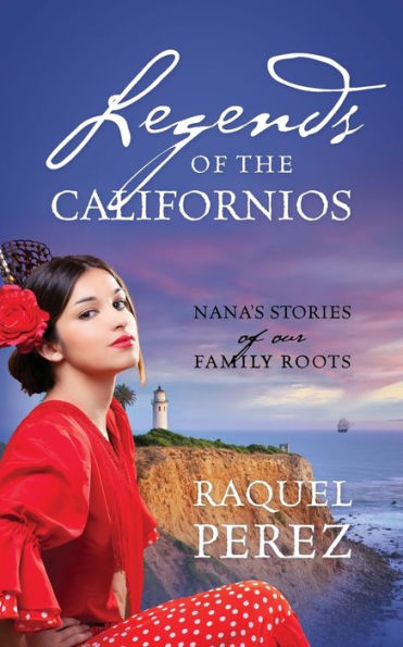 Legends Of The Californios: Nana's Stories Of Our Family Roots