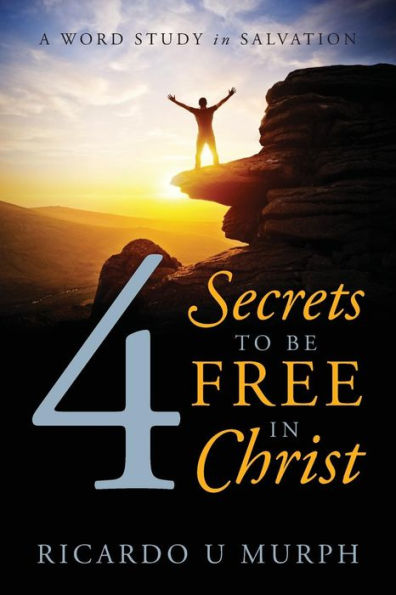 4 Secrets To Be Free In Christ: A Word Study In Salvation