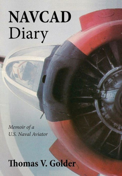 Navcad Diary: Memoir Of A U.S. Naval Aviator