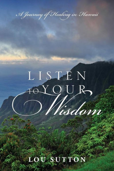 Listen To Your Wisdom: A Journey Of Healing In Hawaii