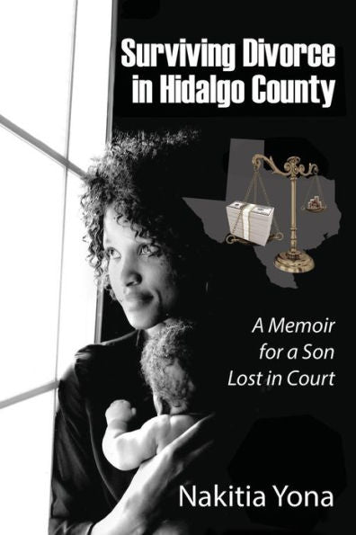 Surviving Divorce In Hidalgo County: A Memoir For A Son Lost In Court