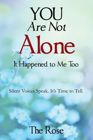 You Are Not Alone - It Happened To Me Too: Silent Voices Speak. It's Time To Tell
