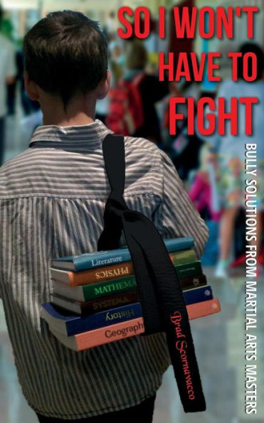So I Won't Have To Fight: Bully Solutions From Martial Arts Masters