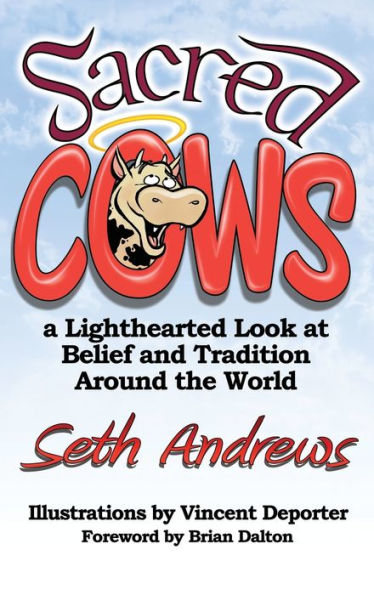 Sacred Cows: A Lighthearted Look At Belief And Tradition Around The World