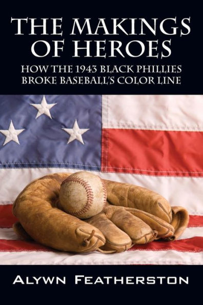 The Makings Of Heroes: How The 1943 Black Phillies Broke Baseball's Color Line