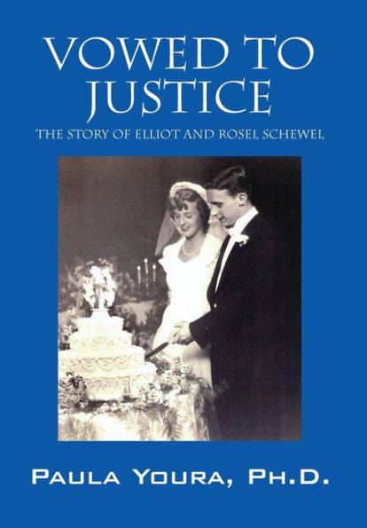 Vowed To Justice: The Story Of Elliot And Rosel Schewel