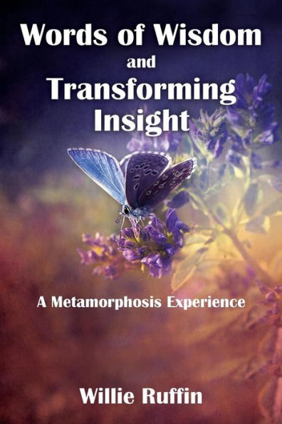 Words Of Wisdom And Transforming Insight: A Metamorphosis Experience