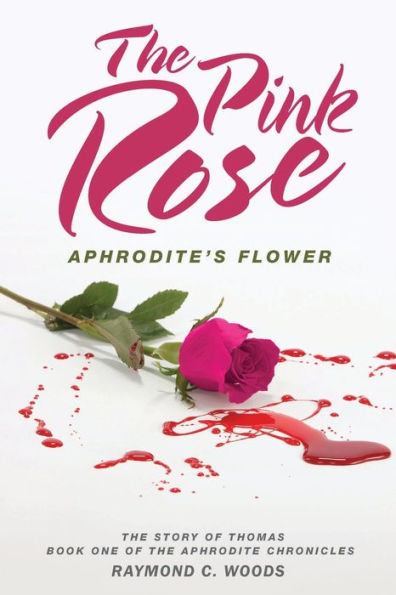 The Pink Rose: Aphrodite's Flower - The Story Of Thomas - Book One Of The Aphrodite Chronicles