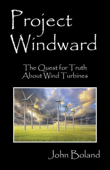 Project Windward: The Quest For Truth About Wind Turbines
