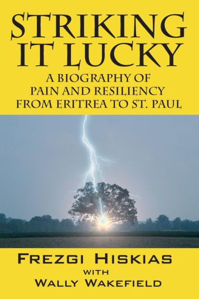 Striking It Lucky: A Biography Of Pain And Resilience From Eritrea To St. Paul