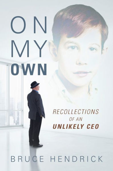 On My Own: Recollections Of An Unlikely Ceo