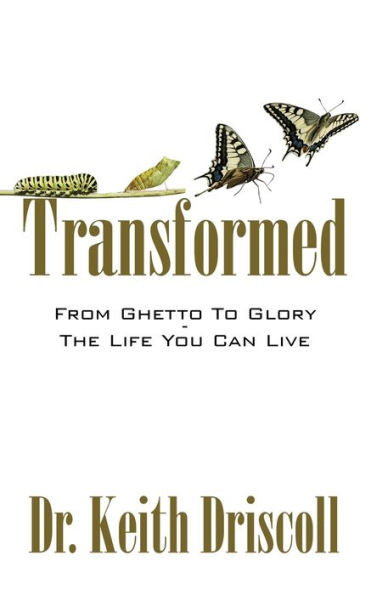 Transformed: From Ghetto To Glory - The Life You Can Live