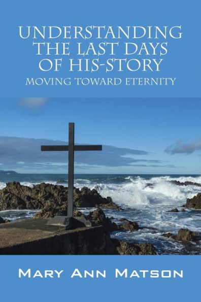 Understanding The Last Days Of His-Story: Moving Toward Eternity