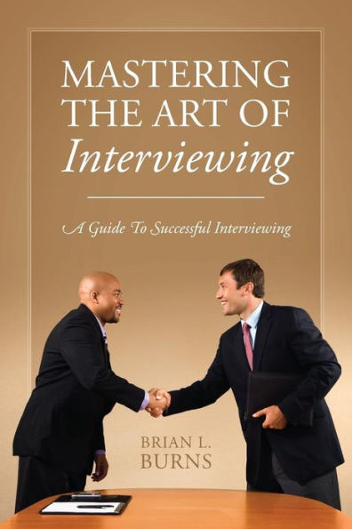 Mastering The Art Of Interviewing: A Guide To Successful Interviewing