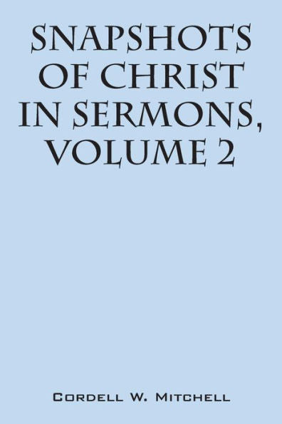 Snapshots Of Christ: In Sermons, Volume 2