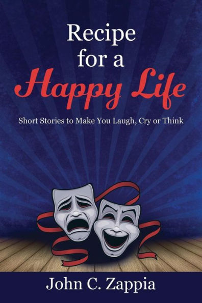 Recipe For A Happy Life: Short Stories To Make You Laugh, Cry Or Think
