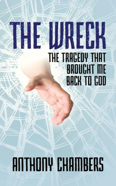 The Wreck: The Tragedy That Brought Me Back To God