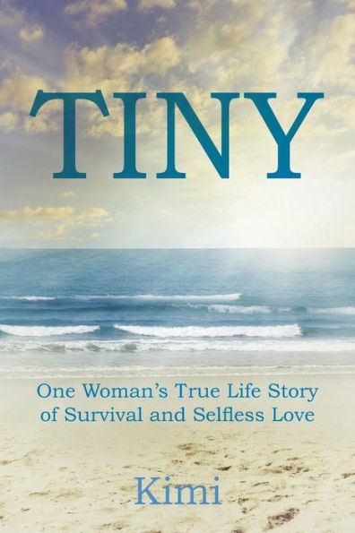 Tiny: One Woman's True Life Story Of Survival And Selfless Love