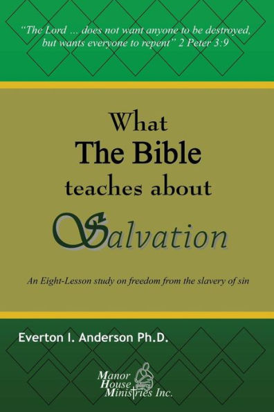 What The Bible Teaches About Salvation: An Eight-Lesson Study On Freedom From The Slavery Of Sin