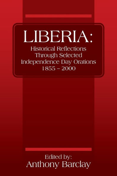 Liberia: Historical Reflections Through Selected Independence Day Orations 1855 - 2000