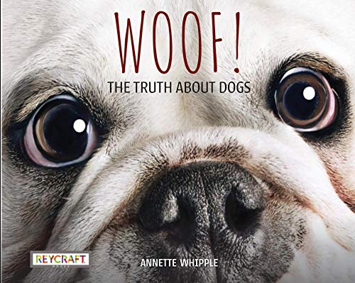 Woof! The Truth About Dogs - 9781478873815