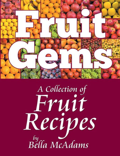 Fruit Gems: A Collection Of Fruit Recipes