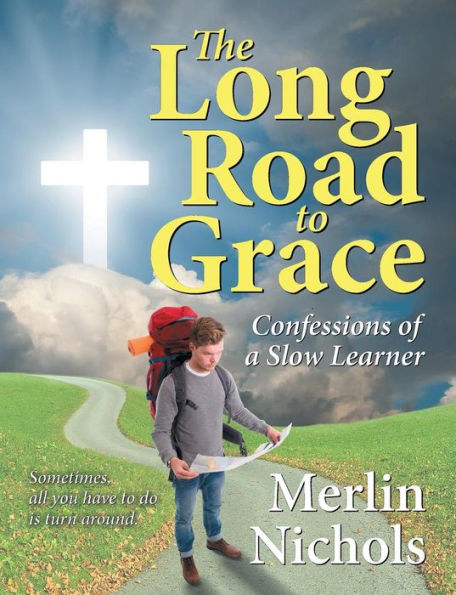 The Long Road To Grace: Confessions Of A Slow Learner
