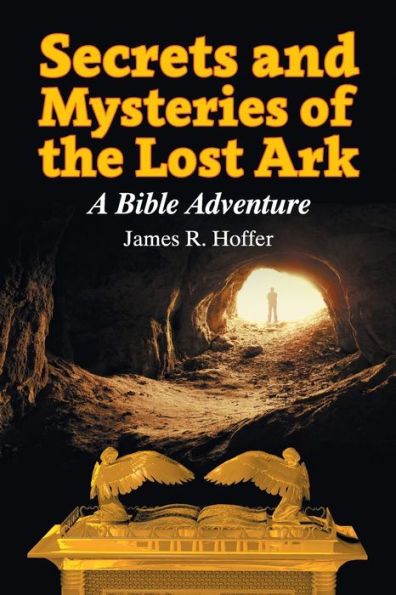 Secrets And Mysteries Of The Lost Ark: A Bible Adventure