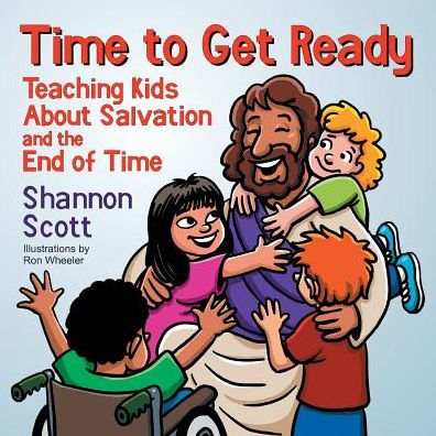 Time To Get Ready: Teaching Kids About Salvation And The End Of Time