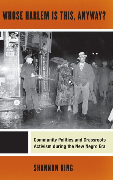 Whose Harlem Is This, Anyway?: Community Politics And Grassroots Activism During The New Negro Era (Culture, Labor, History, 7)